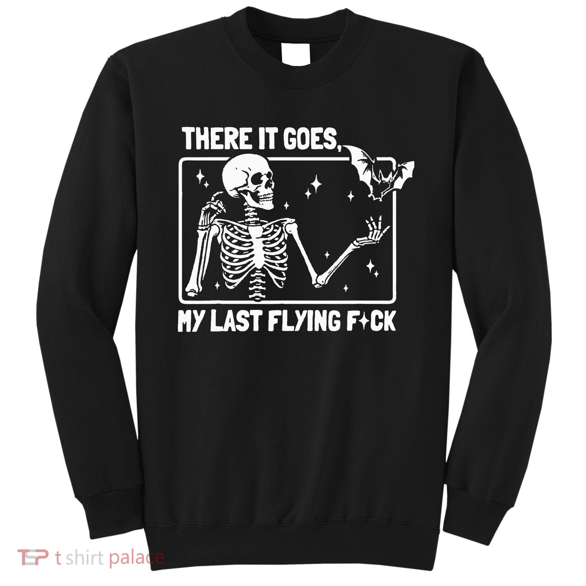 There It Goes My Last Flying F Skeletons Funny Halloween Sweatshirt