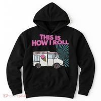 This Is How I Roll Funny Casual Ice Cream Truck Gift Hoodie thumb 0