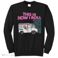 This Is How I Roll Funny Casual Ice Cream Truck Gift Sweatshirt thumb 0