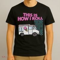 This Is How I Roll Funny Casual Ice Cream Truck Gift T-Shirt thumb 3