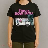 This Is How I Roll Funny Casual Ice Cream Truck Gift T-Shirt thumb 4