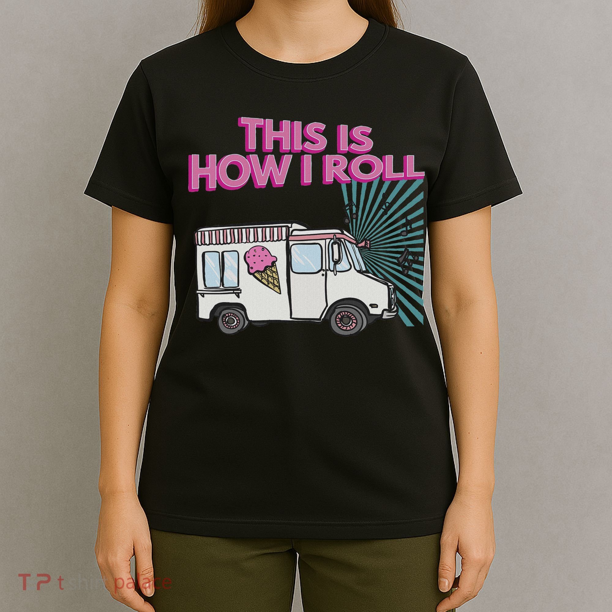 This Is How I Roll Funny Casual Ice Cream Truck Gift T-Shirt