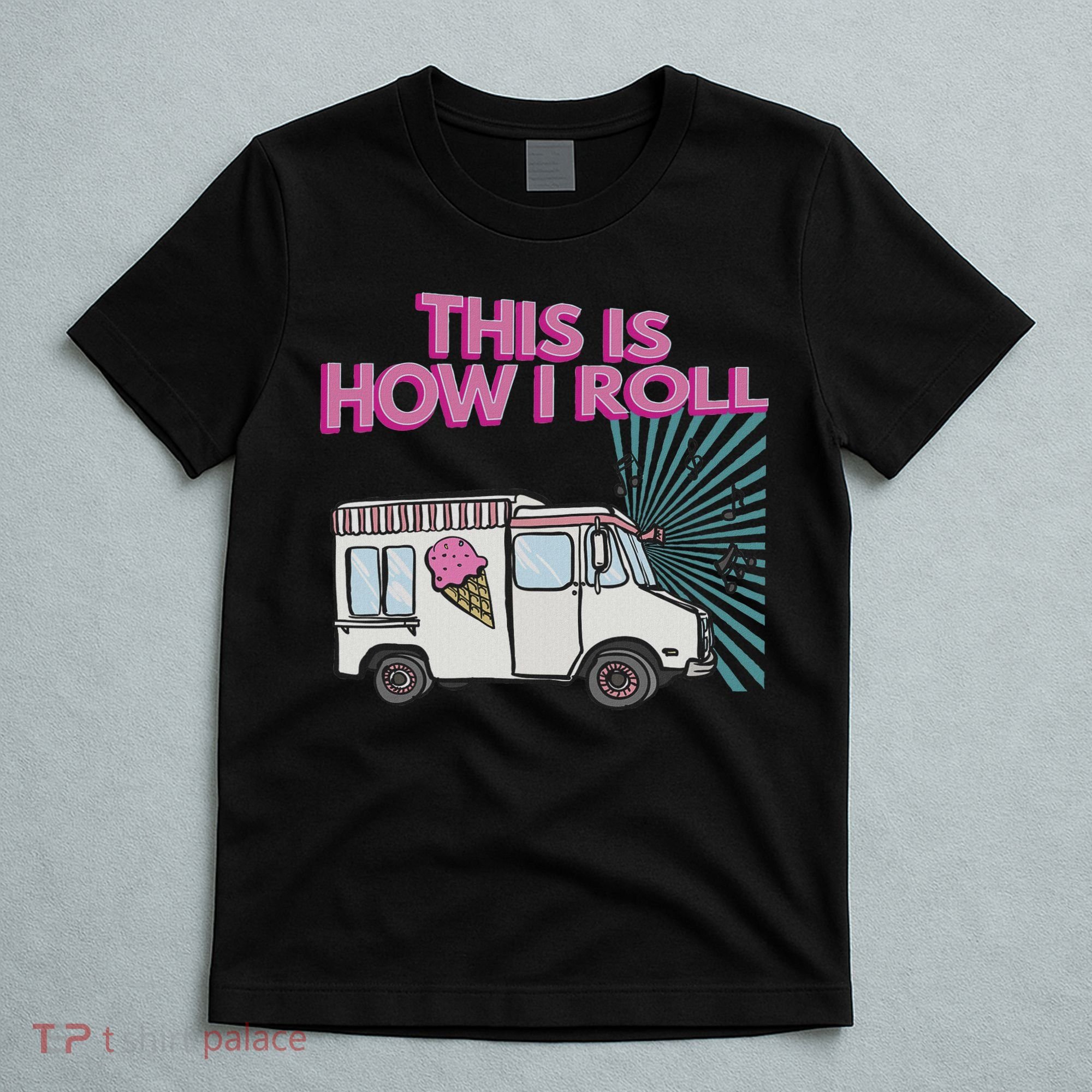This Is How I Roll Funny Casual Ice Cream Truck Gift T-Shirt