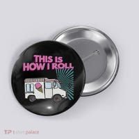 This Is How I Roll Funny Casual Ice Cream Truck Gift Button thumb 0