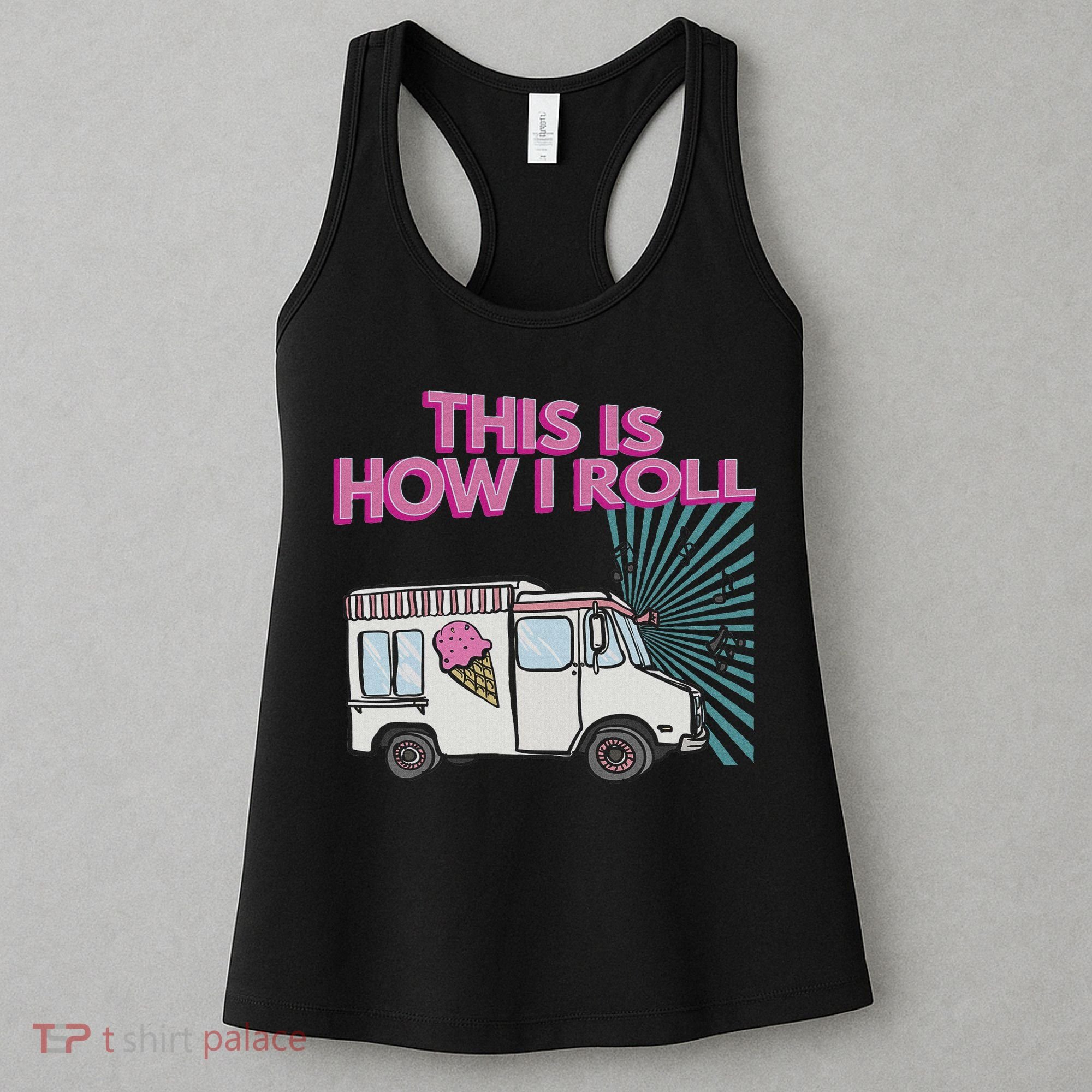 This Is How I Roll Funny Casual Ice Cream Truck Gift Women's Tank Top