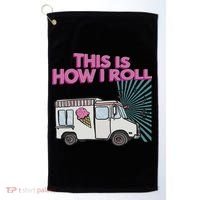 This Is How I Roll Funny Casual Ice Cream Truck Gift Golf Towel thumb 0