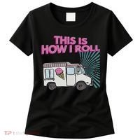 This Is How I Roll Funny Casual Ice Cream Truck Gift Women's T-Shirt thumb 0