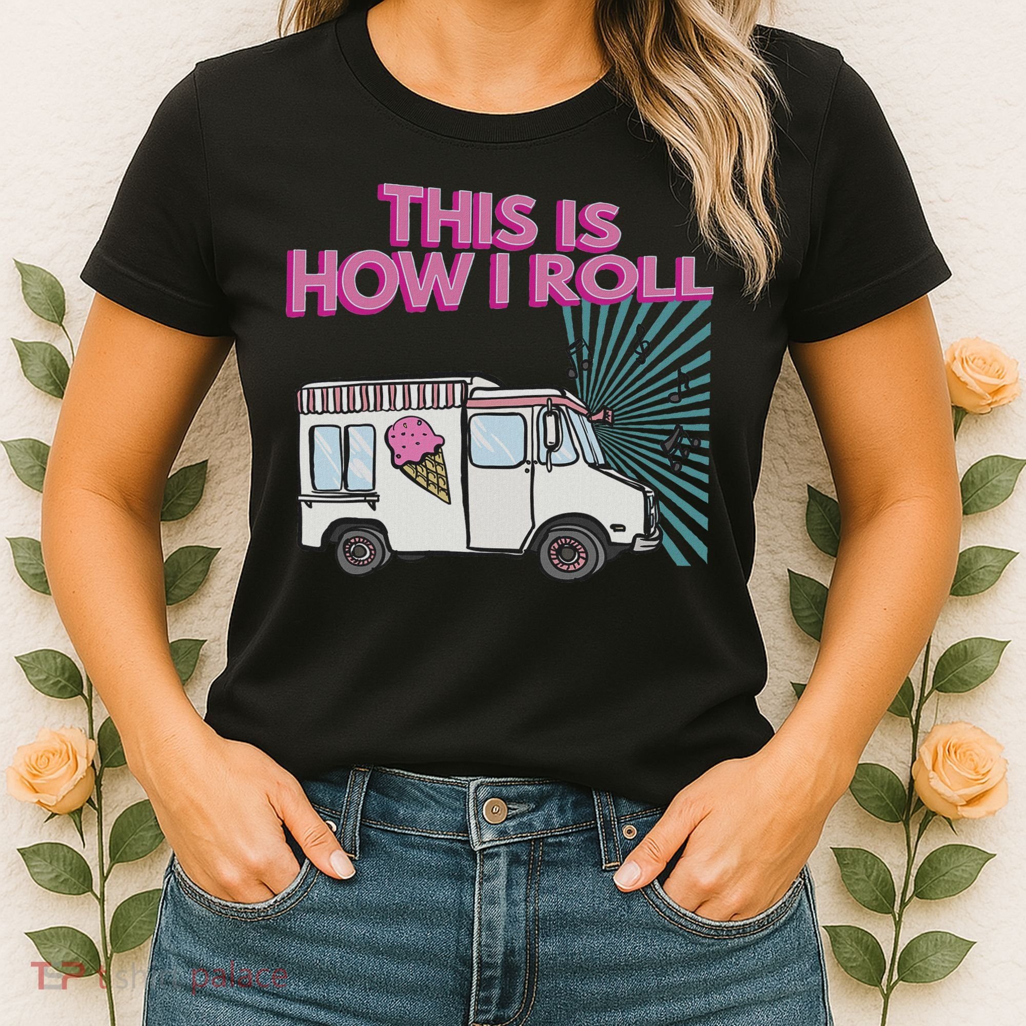 This Is How I Roll Funny Casual Ice Cream Truck Gift Women's T-Shirt