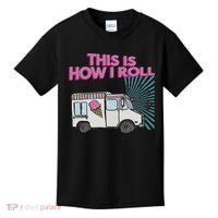 This Is How I Roll Funny Casual Ice Cream Truck Gift Kids T-Shirt thumb 0