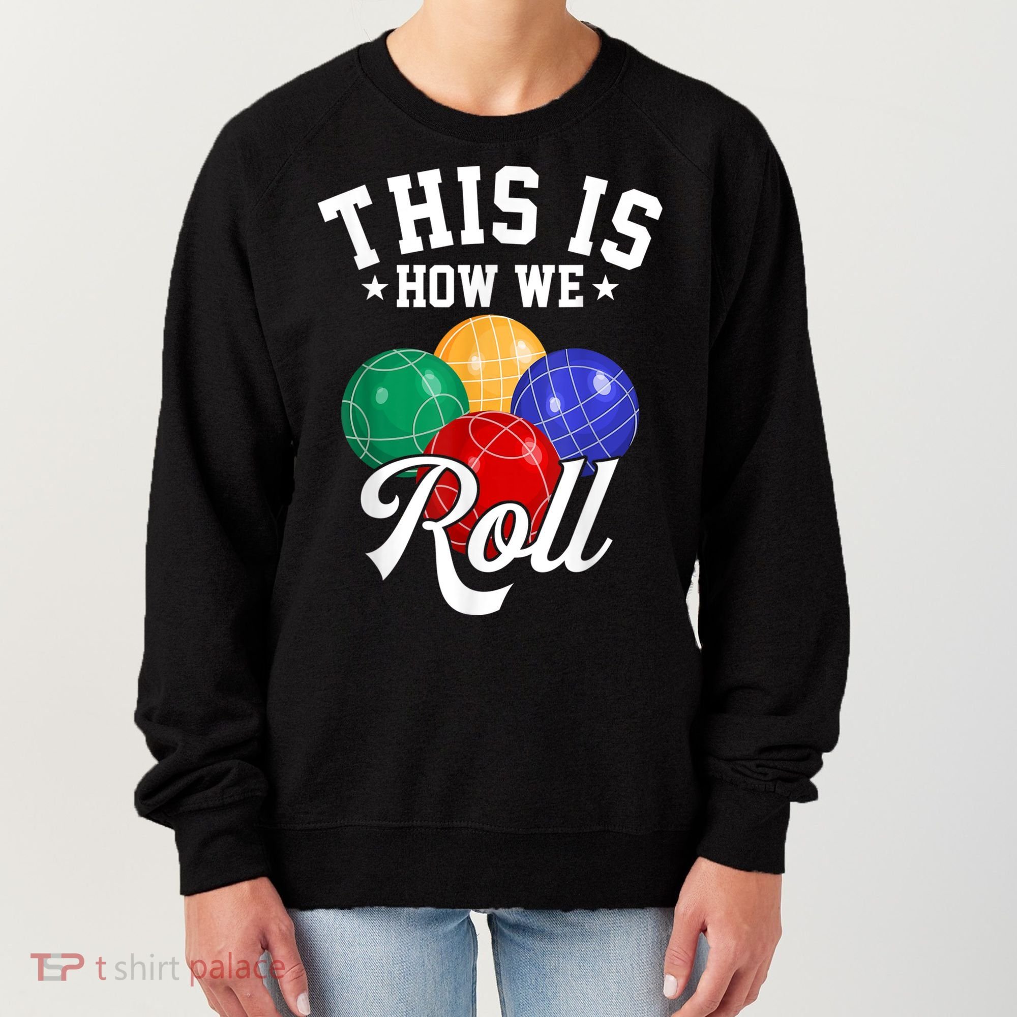 THIS IS HOW WE ROLL BOCCE BALL Women's Sweatshirt