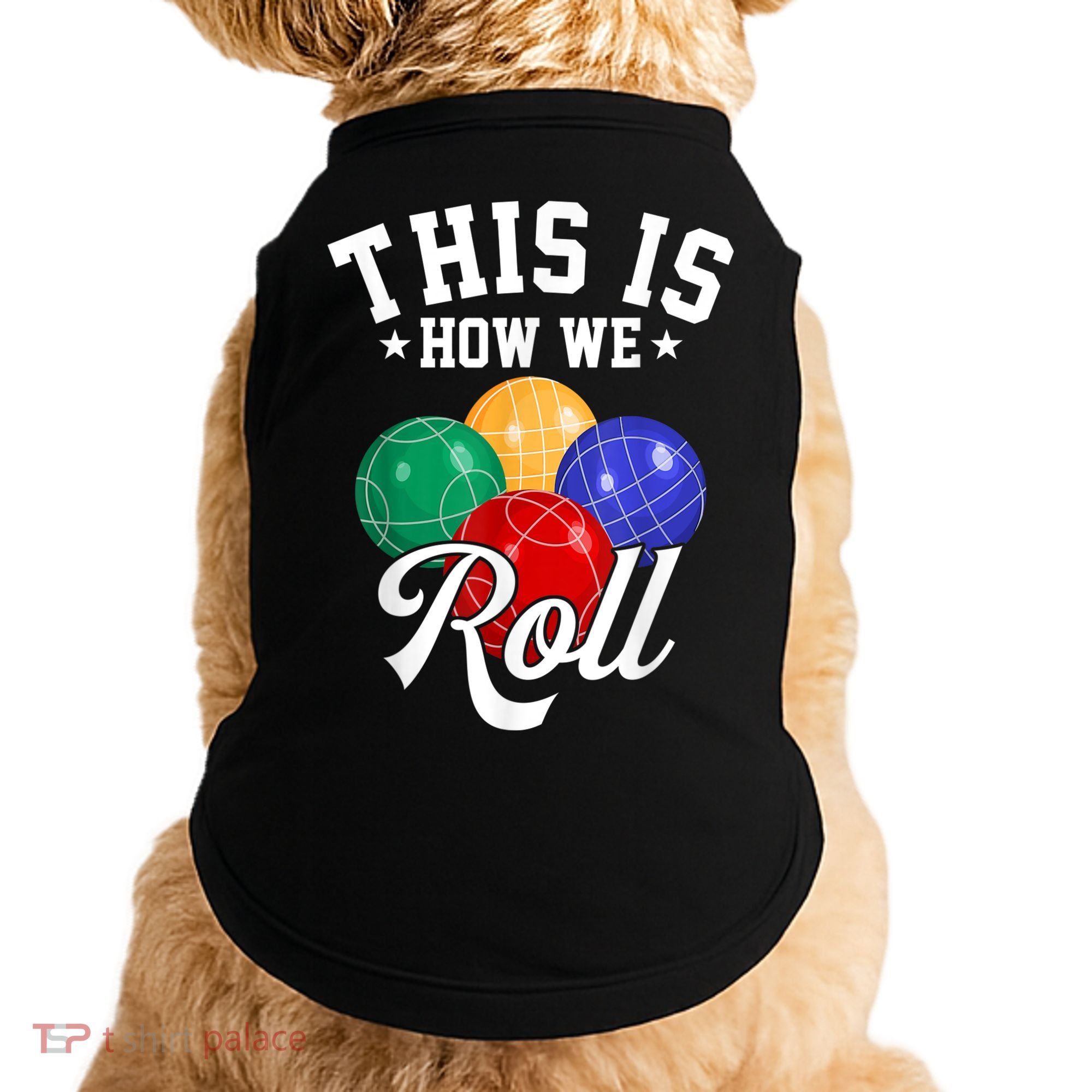 THIS IS HOW WE ROLL BOCCE BALL Doggie Tank