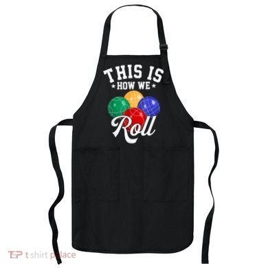 THIS IS HOW WE ROLL BOCCE BALL Apron