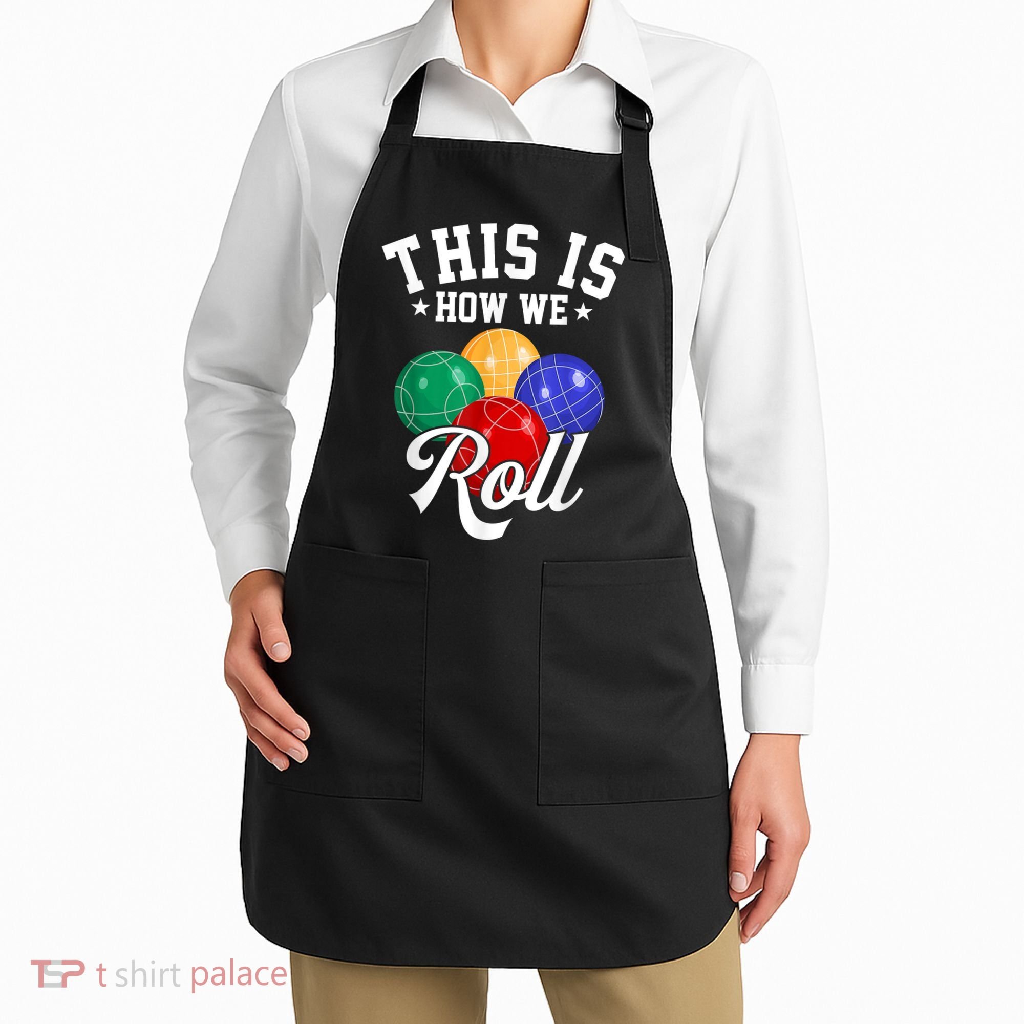 THIS IS HOW WE ROLL BOCCE BALL Apron