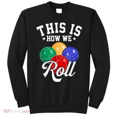 THIS IS HOW WE ROLL BOCCE BALL Sweatshirt