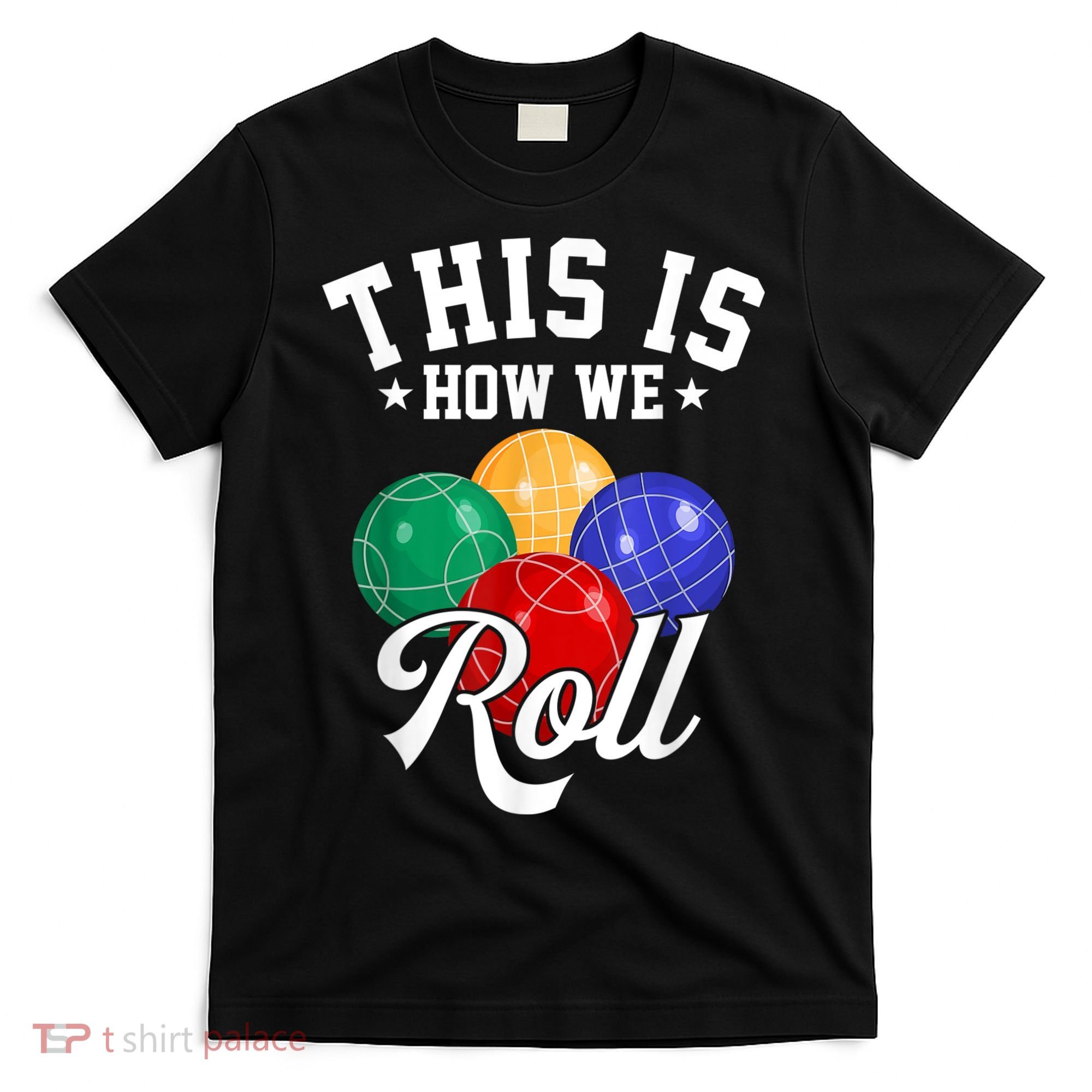 THIS IS HOW WE ROLL BOCCE BALL T-Shirt