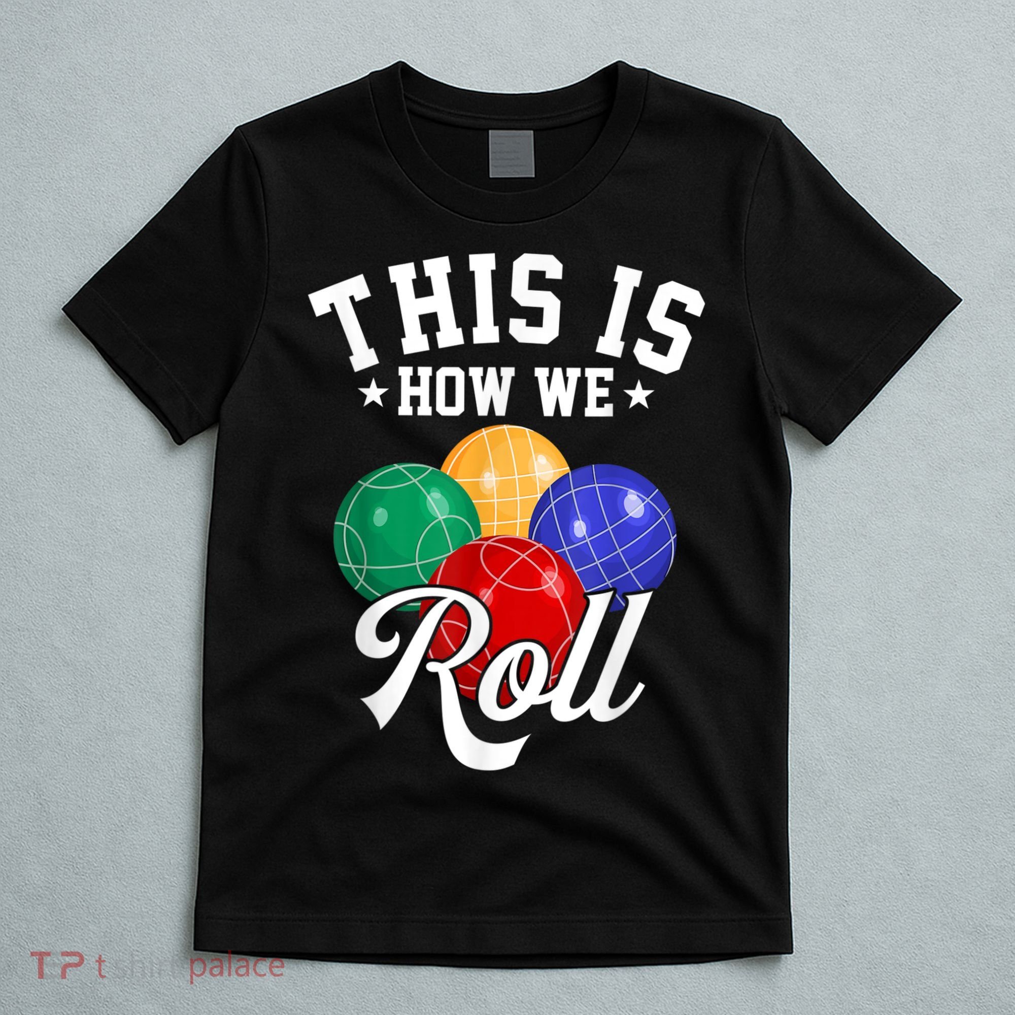 THIS IS HOW WE ROLL BOCCE BALL T-Shirt