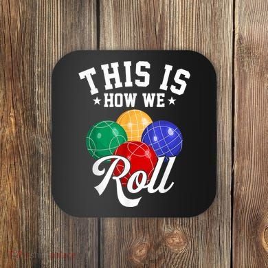THIS IS HOW WE ROLL BOCCE BALL Coaster