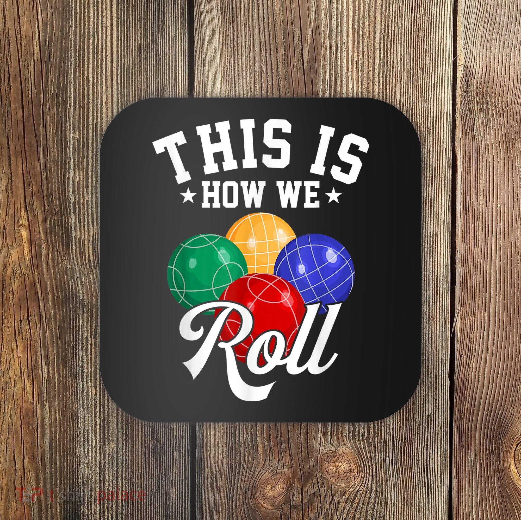 THIS IS HOW WE ROLL BOCCE BALL Coaster