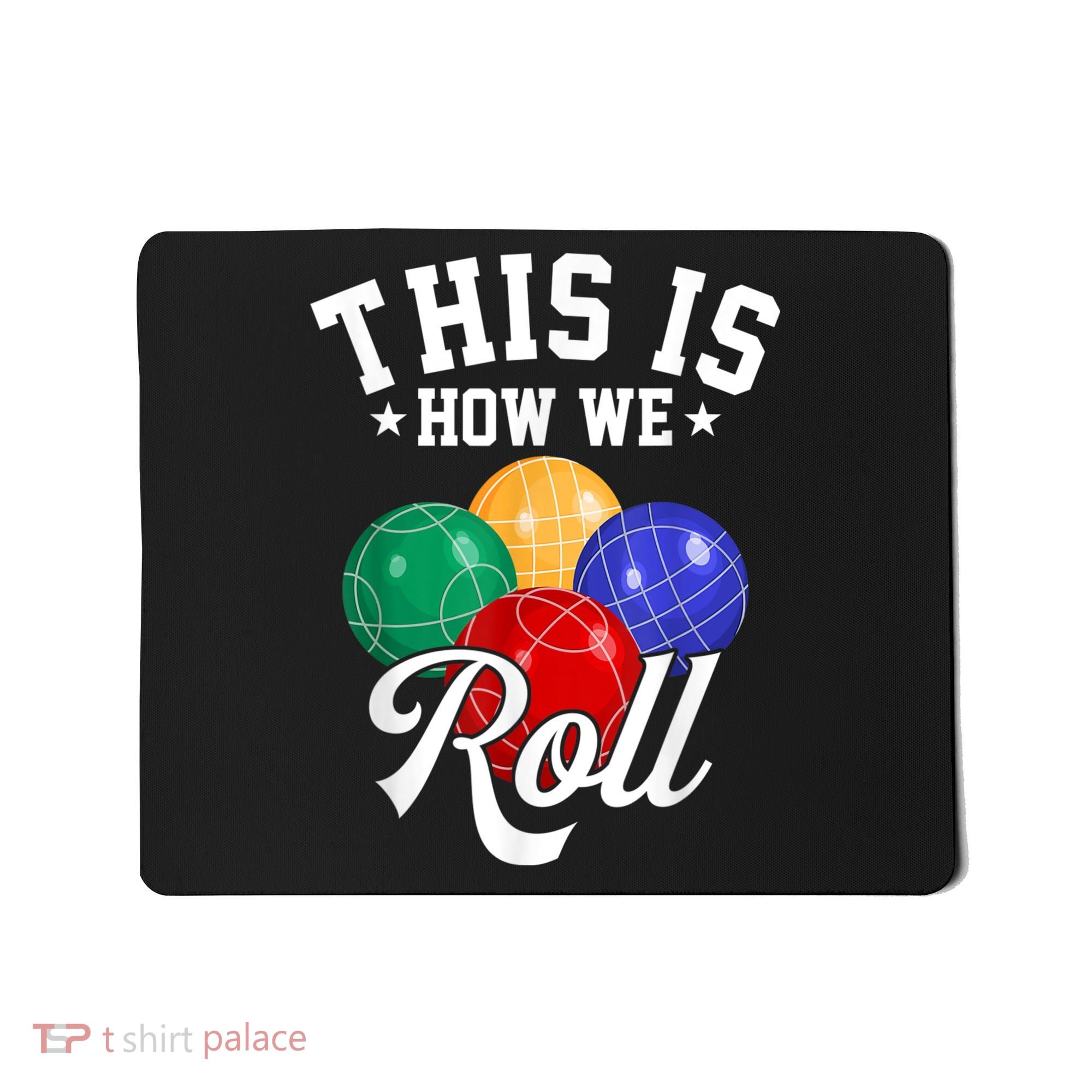 THIS IS HOW WE ROLL BOCCE BALL Mousepad