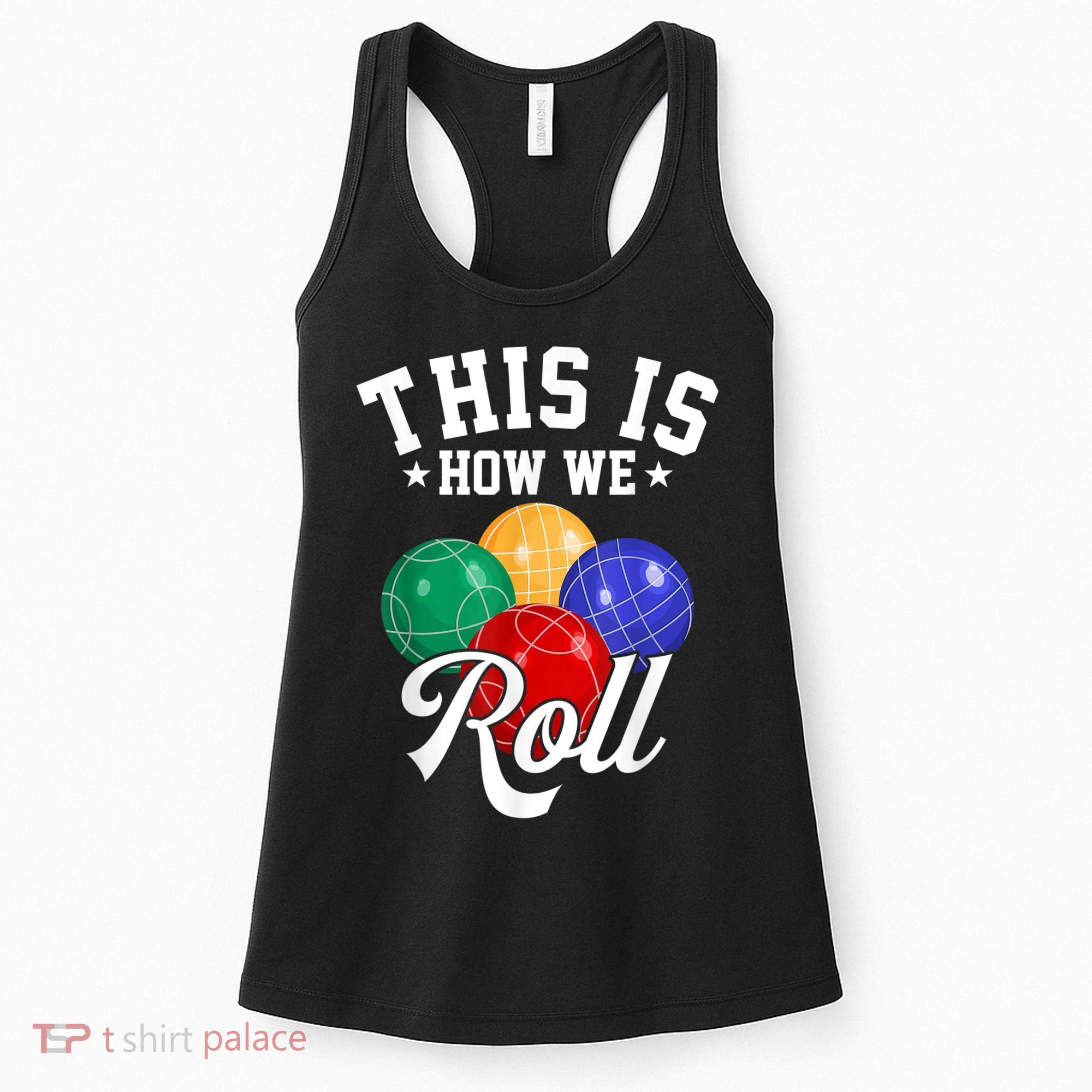 THIS IS HOW WE ROLL BOCCE BALL Women's Tank Top