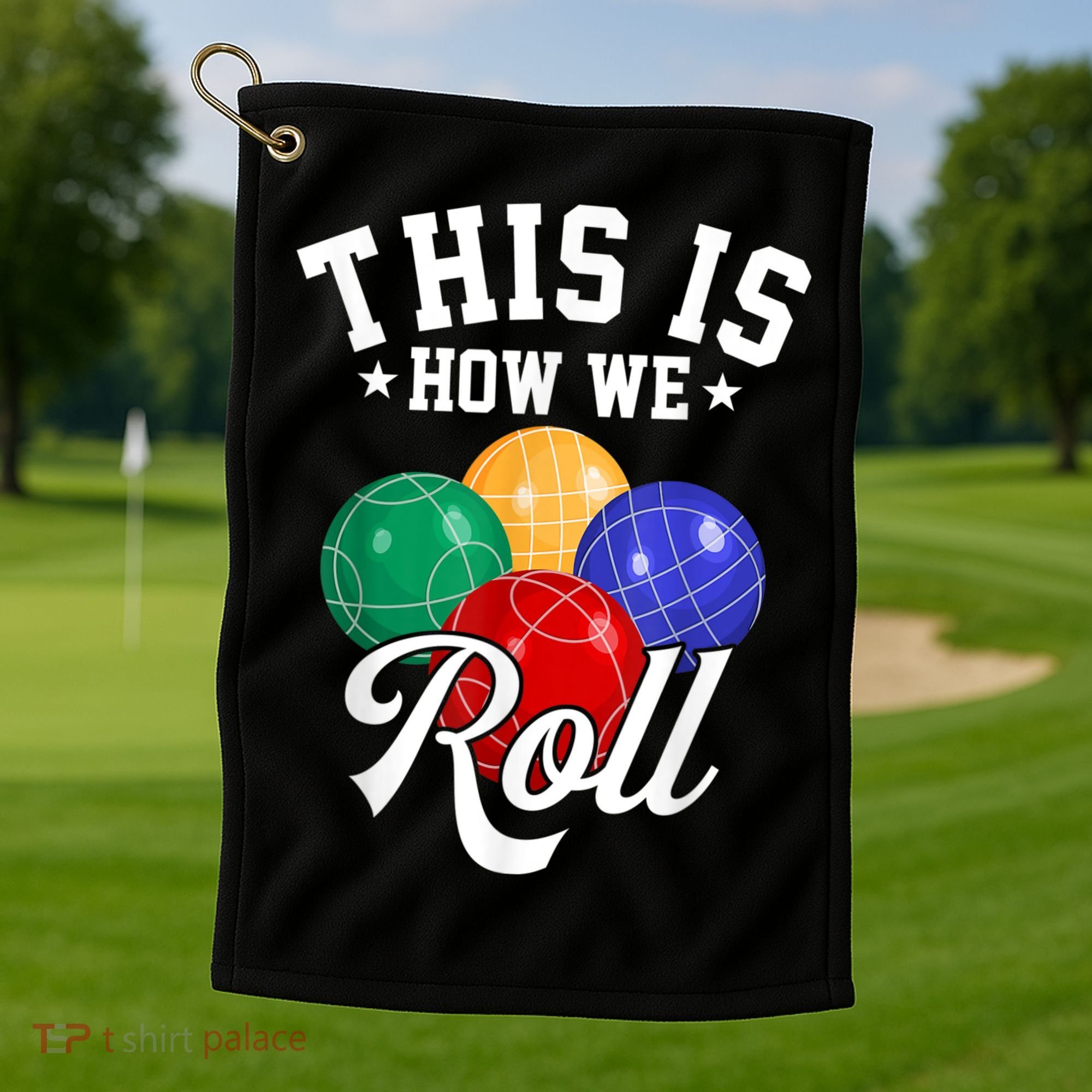 THIS IS HOW WE ROLL BOCCE BALL Golf Towel