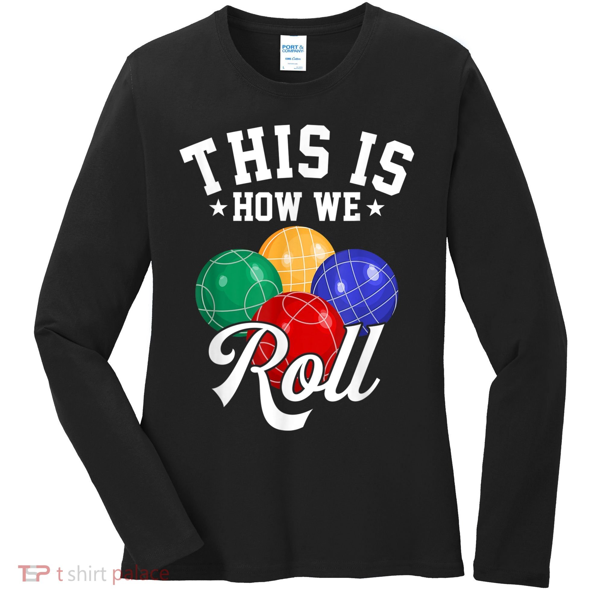 THIS IS HOW WE ROLL BOCCE BALL Women's Long Sleeve Shirt