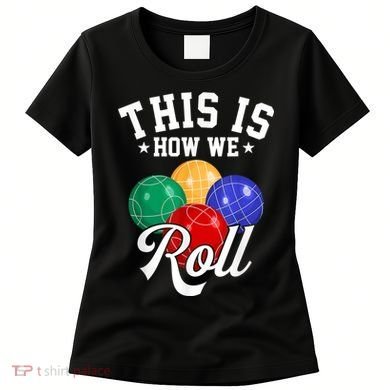 THIS IS HOW WE ROLL BOCCE BALL Women's T-Shirt
