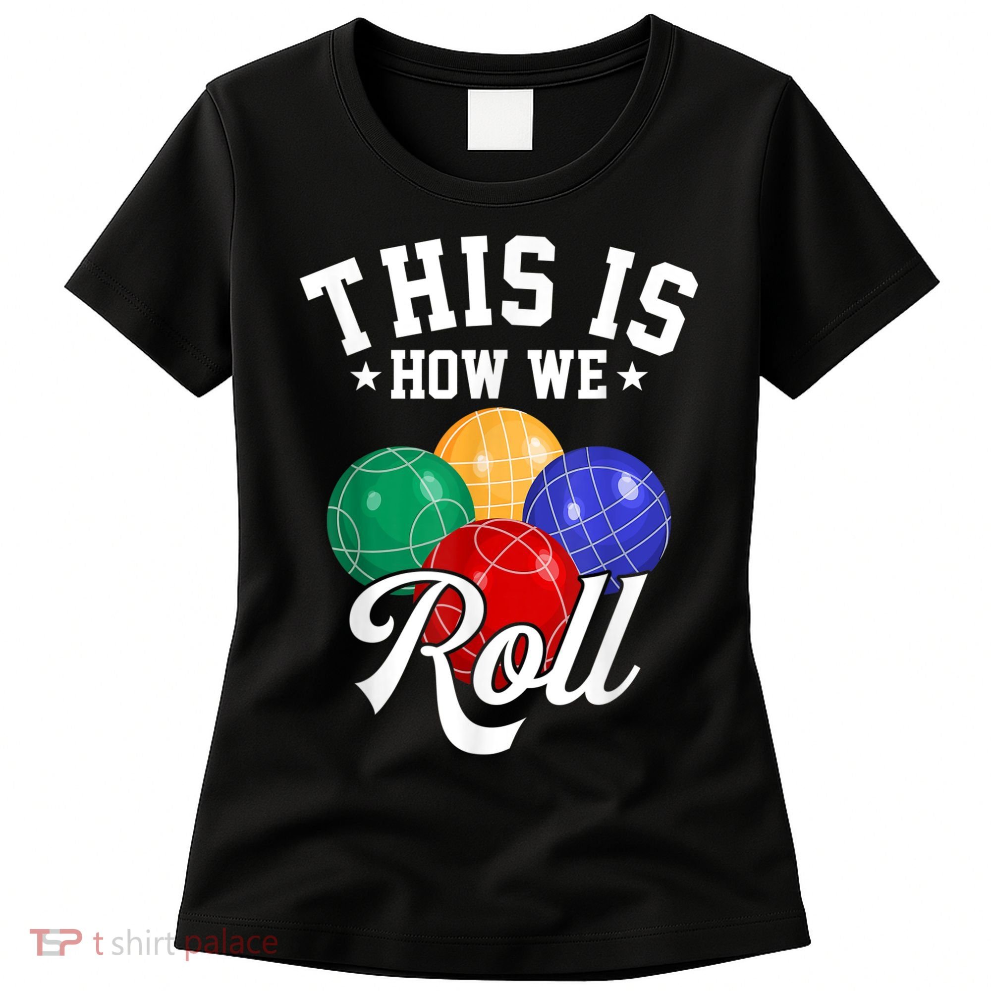 THIS IS HOW WE ROLL BOCCE BALL Women's T-Shirt