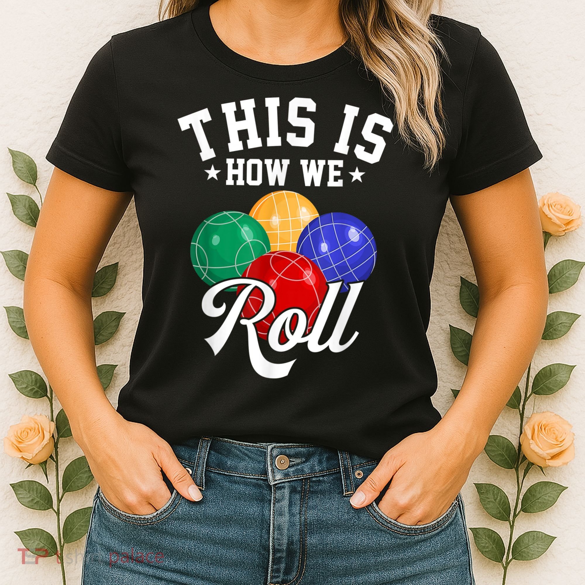 THIS IS HOW WE ROLL BOCCE BALL Women's T-Shirt