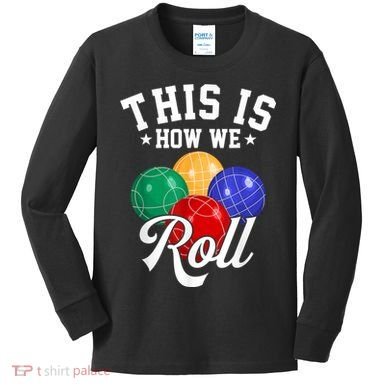 THIS IS HOW WE ROLL BOCCE BALL Kids Long Sleeve Shirt
