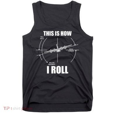 This Is How I Roll Fgift15 Eagle Airplane Pilot Flying F15 Gift Tank Top