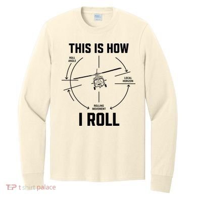 This Is How I Roll Funny Helicopter Long Sleeve Shirt