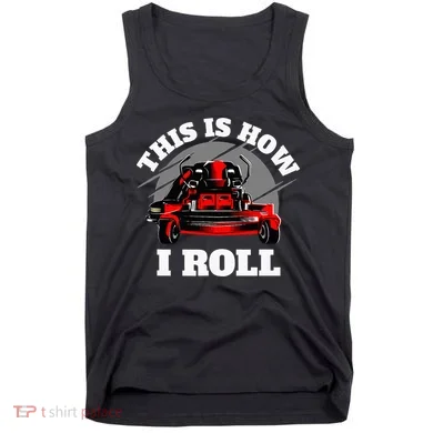 This Is How I Roll Zero Turn Riding Lawn Mower Image Tank Top