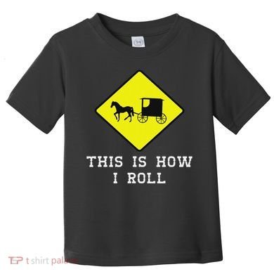This Is How I Roll Amish Horse & Buggy Lancaster Pa. Toddler T-Shirt