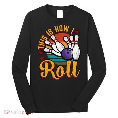 This Is How I Roll Bowling Long Sleeve Shirt