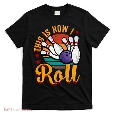 This Is How I Roll Bowling T-Shirt