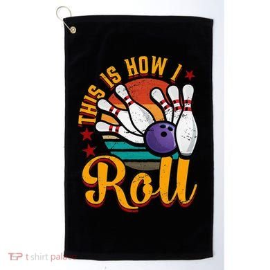 This Is How I Roll Bowling Golf Towel