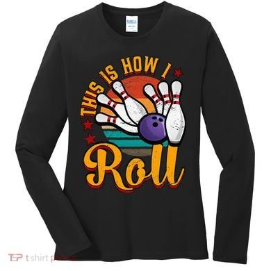 This Is How I Roll Bowling Women's Long Sleeve Shirt
