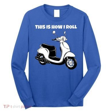 This Is How I Roll Scooter Long Sleeve Shirt
