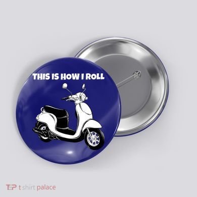 This Is How I Roll Scooter Button