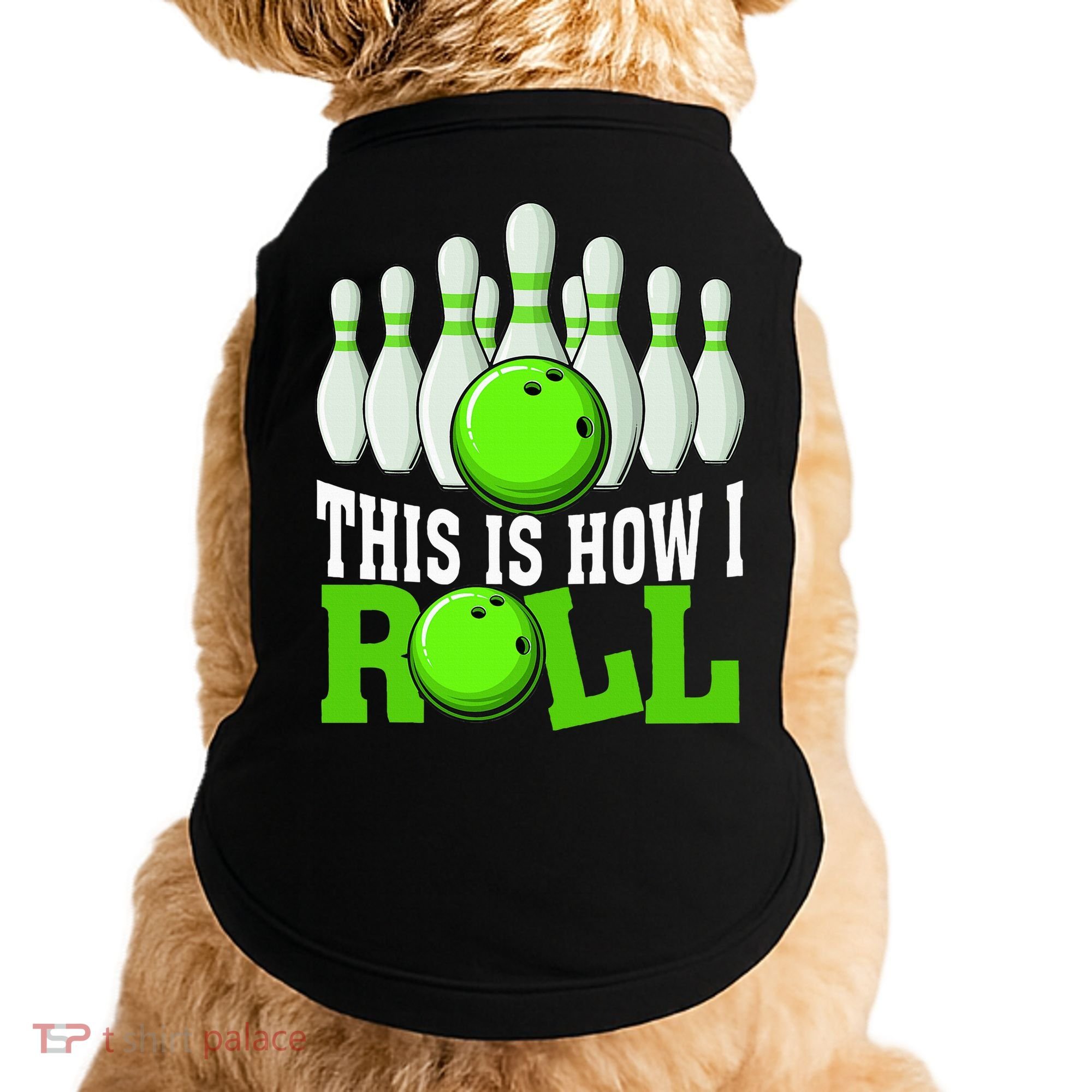 This Is How I Roll Bowling Team Bowler Doggie Tank