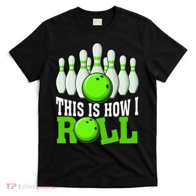This Is How I Roll Bowling Team Bowler T-Shirt