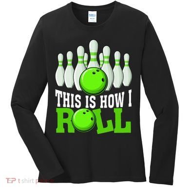 This Is How I Roll Bowling Team Bowler Women's Long Sleeve Shirt