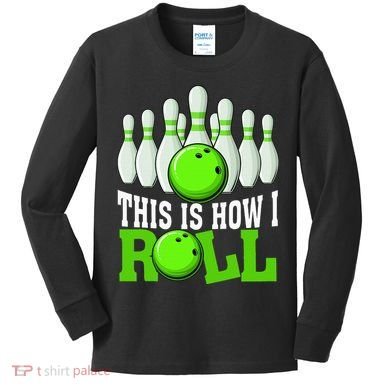 This Is How I Roll Bowling Team Bowler Kids Long Sleeve Shirt