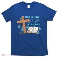 This Is How I Fight My Battles Christian Faith Bible Lover Gift T-Shirt thumb 0