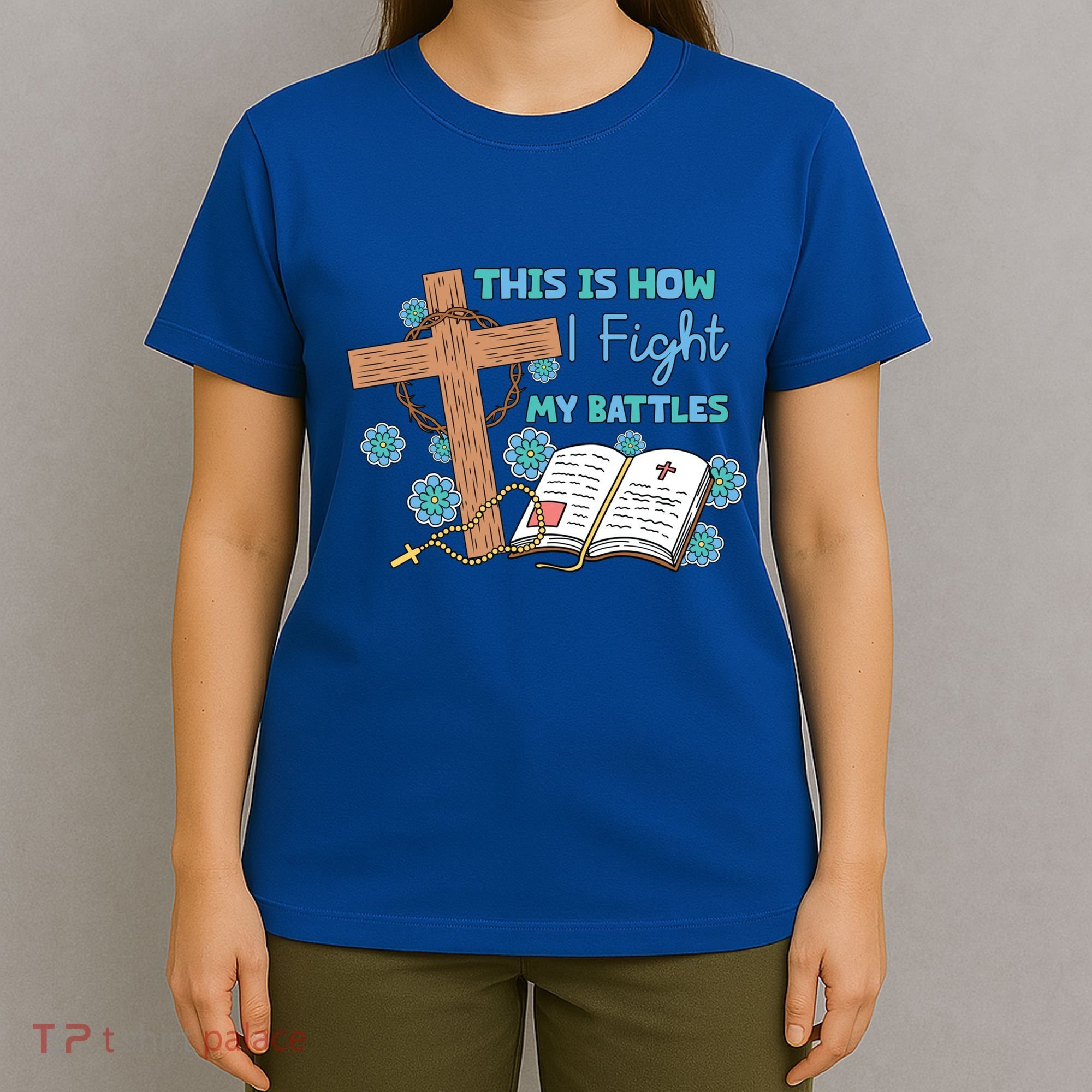 This Is How I Fight My Battles Christian Faith Bible Lover Gift T-Shirt