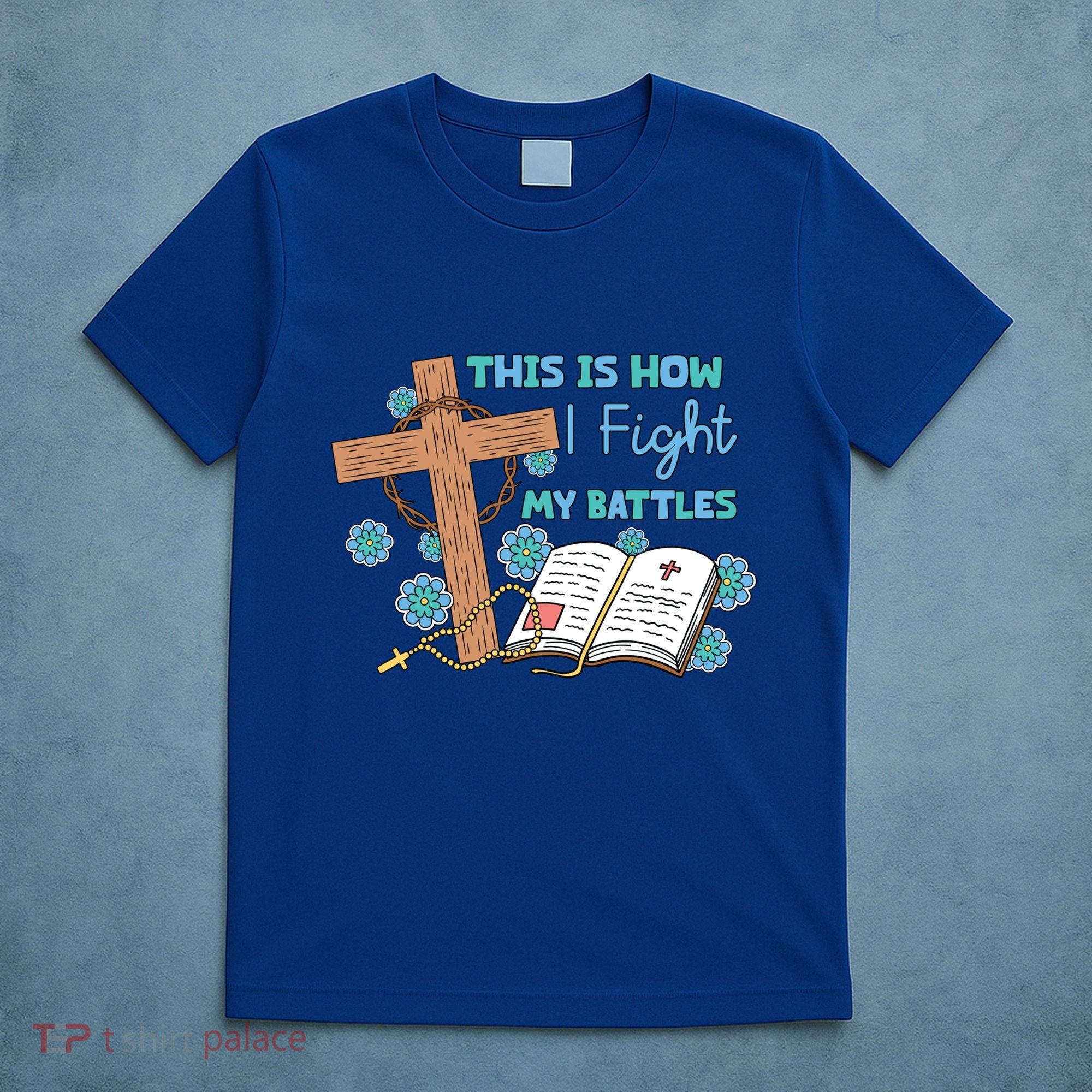 This Is How I Fight My Battles Christian Faith Bible Lover Gift T-Shirt