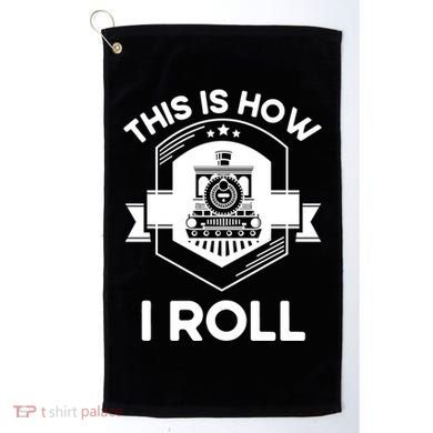 This Is How I Roll Train Funny Gift For Model Train Enthusiasts Gift Golf Towel