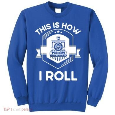 This Is How I Roll Train Funny Gift For Model Train Enthusiasts Gift Sweatshirt