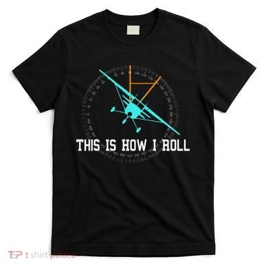 This Is How We Roll Pilot Funny Airplane Aircraft Tees T-Shirt